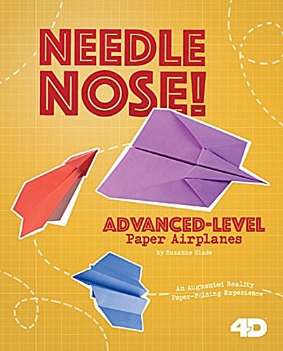 Needle Nose! Advanced-Level Paper Airplanes: 4D an Augmented Reading Paper-Folding Experience (Hardcover)