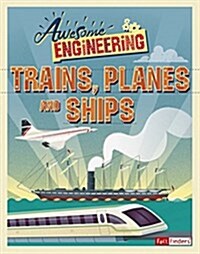 Awesome Engineering Trains, Planes, and Ships (Hardcover)