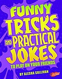 Funny Tricks and Practical Jokes to Play on Your Friends (Hardcover)