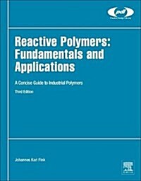 Reactive Polymers: Fundamentals and Applications: A Concise Guide to Industrial Polymers (Hardcover, 3)