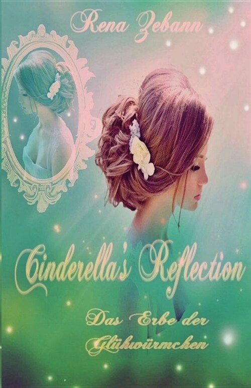 Cinderellas Reflection: Das Erbe der Gl?w?mchen (Paperback)