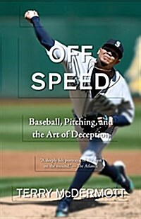 Off Speed: Baseball, Pitching, and the Art of Deception (Paperback)