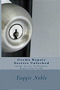 Credit Repair Secrets Unlocked: Credit Repair (Paperback)