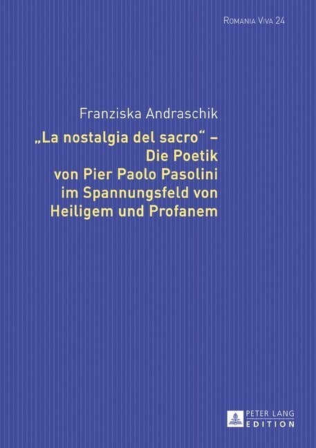 첣a Nostalgia del Sacro?- Die Poetik Von Pier Paolo Pasolini Im Spannungsfeld Von Heiligem Und Profanem (Hardcover)