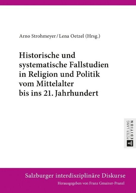 Historische Und Systematische Fallstudien in Religion Und Politik Vom Mittelalter Bis Ins 21. Jahrhundert (Hardcover, New)