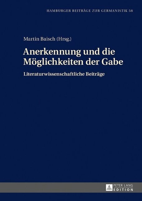 Anerkennung und die Moeglichkeiten der Gabe: Literaturwissenschaftliche Beitraege (Hardcover)