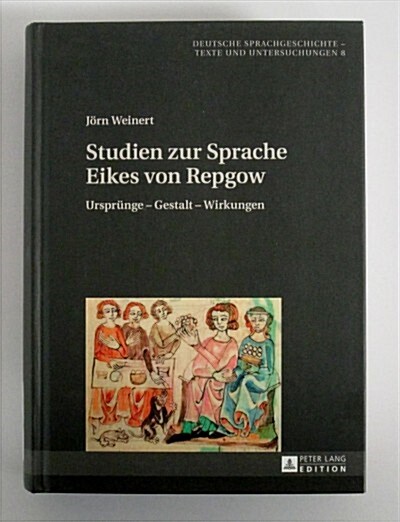 Studien Zur Sprache Eikes Von Repgow: Ursprung - Gestalt - Wirkungen (Hardcover)