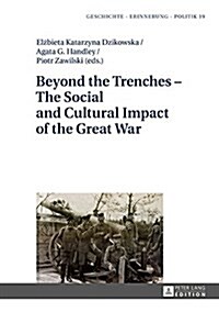 Beyond the Trenches - The Social and Cultural Impact of the Great War (Hardcover)