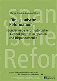 Die spanische Reformation: Sonderwege reformatorischen Gedankenguts in Spanien und Hispanoamerika (Hardcover)