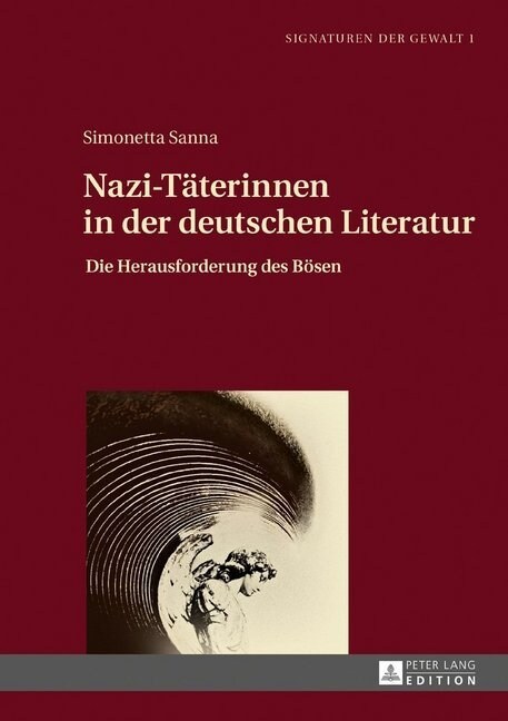 Nazi-Taeterinnen in Der Deutschen Literatur: Die Herausforderung Des Boesen (Hardcover)