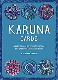 Karuna Cards : Creative Ideas to Transform Grief and Difficult Life Transitions (Cards)