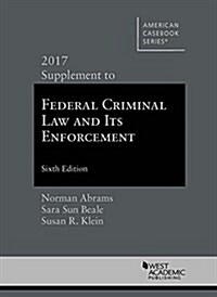 Federal Criminal Law and Its Enforcement 2017 (Paperback, 6th, New, Supplement)