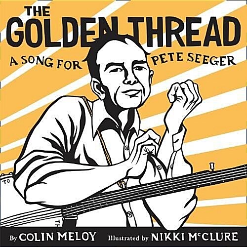 The Golden Thread: A Song for Pete Seeger (Hardcover)