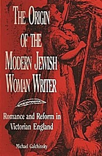 The Origin of the Modern Jewish Woman Writer: Romance and Reform in Victorian England (Paperback)