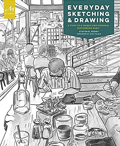 Everyday Sketching and Drawing: Five Steps to a Unique and Personal Sketchbook Habit (Paperback)