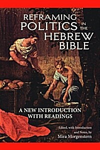 Reframing Politics in the Hebrew Bible: A New Introduction with Readings (Paperback)