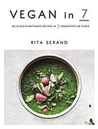 Vegan in 7: Delicious Plant-Based Recipes in 7 Ingredients or Fewer (Paperback)