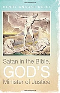 Satan in the Bible, Gods Minister of Justice (Paperback)