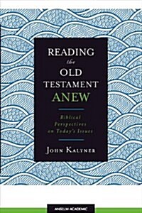 Reading the Old Testament Anew: Biblical Perspectives on Todays Issues (Paperback)