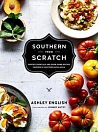 Southern from Scratch: Pantry Essentials and Down-Home Recipes (Hardcover)