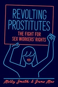 Revolting Prostitutes : The Fight for Sex Workers Rights (Paperback)