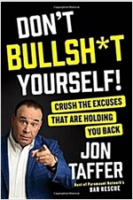 Don\'t Bullsh*t Yourself!: Crush the Excuses That Are Holding You Back