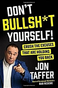 Dont Bullsh*t Yourself!: Crush the Excuses That Are Holding You Back (Hardcover)