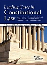 Leading Cases in Constitutional Law, a Compact Casebook for a Short Course 2017 (Paperback, New)