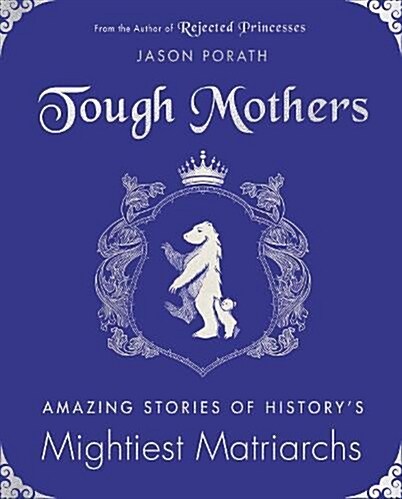 Tough Mothers: Amazing Stories of Historys Mightiest Matriarchs (Hardcover)