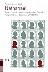 Nathanael: Johann Caspar Lavater Im Poetischen Gesprach Mit Goethe Uber Das Wahre Christentum (Paperback)