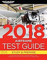 Airframe Test Guide 2018: Pass Your Test and Know What Is Essential to Become a Safe, Competent Amt from the Most Trusted Source in Aviation Tra (Paperback, 2018)