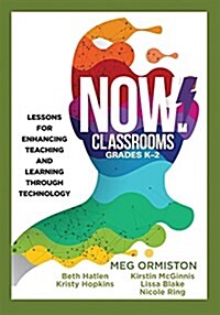 Now Classrooms, Grades K-2: Lessons for Enhancing Teaching and Learning Through Technology (Supporting Iste Standards for Students and Digital Cit (Paperback)