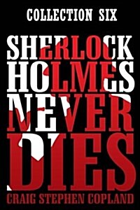 Sherlock Holmes Never Dies: Boxed Set Six: New Sherlock Holmes Mysteries (Paperback)