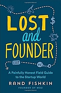Lost and Founder: A Painfully Honest Field Guide to the Startup World (Hardcover)
