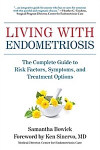 Living with Endometriosis: The Complete Guide to Risk Factors, Symptoms, and Treatment Options (Paperback)
