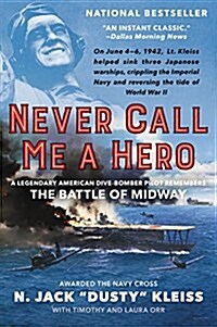 Never Call Me a Hero: A Legendary American Dive-Bomber Pilot Remembers the Battle of Midway (Paperback)