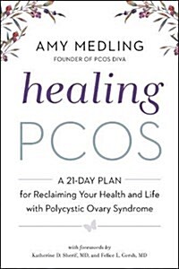 Healing Pcos: A 21-Day Plan for Reclaiming Your Health and Life with Polycystic Ovary Syndrome (Hardcover)