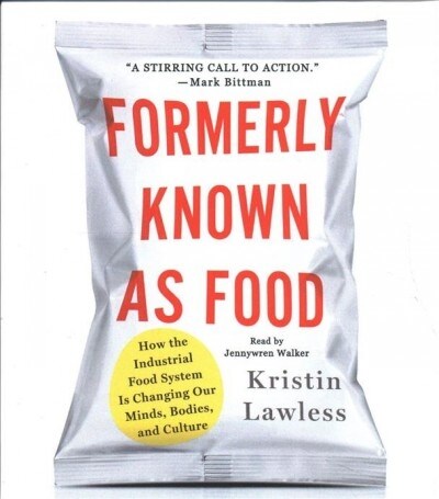 Formerly Known as Food: How the Industrial Food System Is Changing Our Minds, Bodies, and Culture (Audio CD)