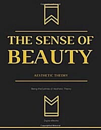 The Sense of Beauty Being the Outlines of Aesthetic Theory (Paperback)