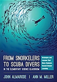 From Snorkelers to Scuba Divers in the Elementary Science Classroom: Strategies and Lessons That Move Students Toward Deeper Learning (Paperback)
