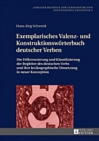 Exemplarisches Valenz- Und Konstruktionswoerterbuch Deutscher Verben: Die Differenzierung Und Klassifizierung Der Begleiter Des Deutschen Verbs Und Ih (Hardcover)