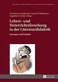 Lehrer- und Unterrichtsforschung in der Literaturdidaktik: Konzepte und Projekte (Hardcover)