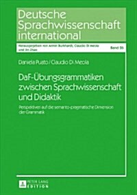 Daf-Uebungsgrammatiken Zwischen Sprachwissenschaft Und Didaktik: Perspektiven Auf Die Semanto-Pragmatische Dimension Der Grammatik (Hardcover)