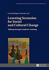 Learning Scenarios for Social and Cultural Change: Bildung through Academic Teaching (Hardcover)