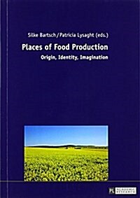 Places of Food Production: Origin, Identity, Imagination (Paperback)