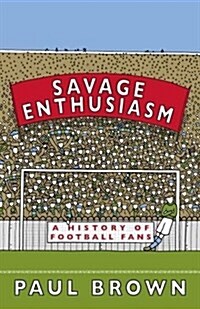 Savage Enthusiasm : A History of Football Fans (Paperback)