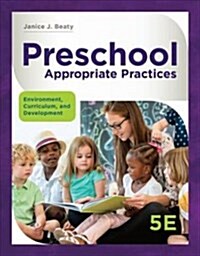 Preschool Appropriate Practices: Environment, Curriculum, and Development (Paperback, 5)