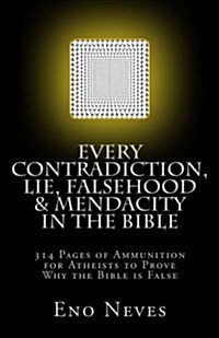 Every Contradiction, Lie, Falsehood & Mendacity in the Bible (Paperback, 2nd)