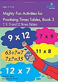 Mighty Fun Activities for Practising Times Tables, Book 3 : 7, 9, 11 and 12 Times Tables (Paperback)
