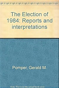 The Election of 1984: Reports and Interpretations (Paperback)